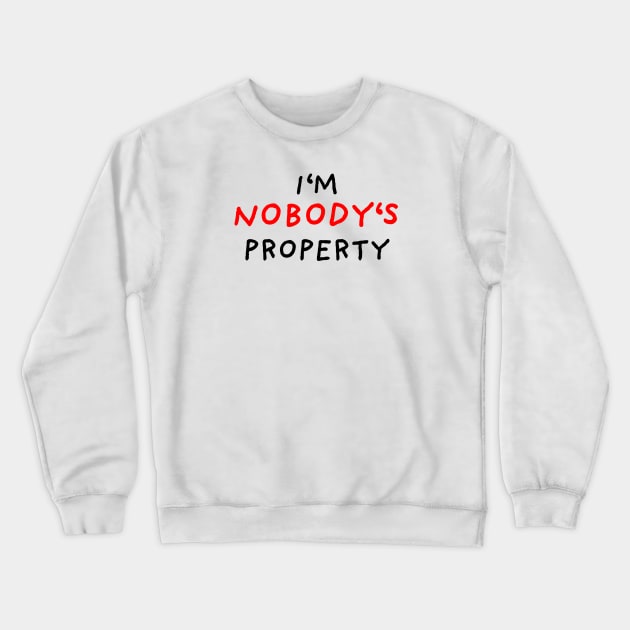 I'm nobody's property Crewneck Sweatshirt by DrawingEggen